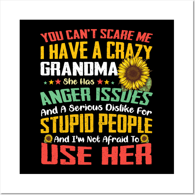 You Can't Scare Me I Have A Crazy Grandma Sunflower Wall Art by Jenna Lyannion